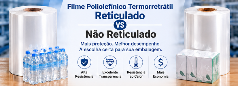 Filme Poliolefínico Termorretrátil Reticulado vs. Não Reticulado: Principais Diferenças